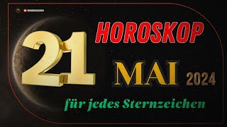 HOROSKOP FÜR DEN 21 MAI 2024  TAGESHOROSKOP FÜR ALLE STERNZEICHEN [upl. by Eelnyl358]