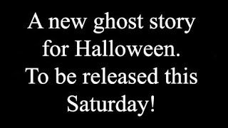 A new ghost story coming this Saturday Halloween [upl. by Eissehc]