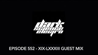 Dark Science Electro  Episode 552  XIXLXXXIII [upl. by Sharlene116]