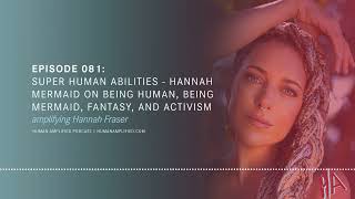 EPISODE 081  Hannah Mermaid on Being Human Being Mermaid Fantasy and Activism [upl. by Einnoc625]