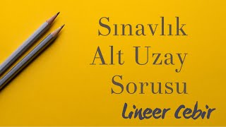 Lineer Cebir ❖ Lineer Sınavlarının Banko Sorusu Alt Uzay ❖ [upl. by Prem]