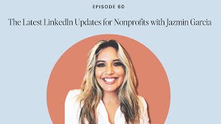 The Latest 2023 LinkedIn Updates for Nonprofits with Jazmin Garcia [upl. by Welcher]