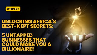 Unlocking Africas BestKept Secrets  5 Untapped Business Ideas that Could Make You a Billionaire [upl. by Anidem990]