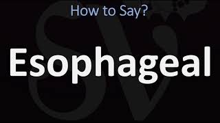 How to Pronounce Esophageal CORRECTLY [upl. by Ecire]