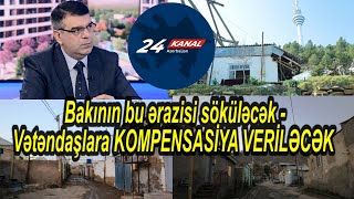 Bakının bu ərazisi söküləcək  Vətəndaşlara KOMPENSASİYA VERİLƏCƏK [upl. by Edasalof]