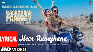 Heer Raanjhana Lyrical Bachchhan Paandey  Akshay Jacqueline Arijit Shreya G Amaal M Farhad S [upl. by Chao310]