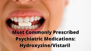 Most Commonly Prescribed Psychiatric Medications HydroxyzineVistaril [upl. by Bartel448]