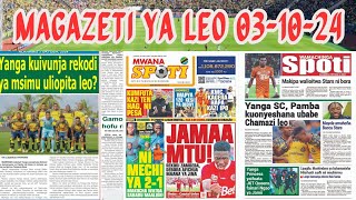 Magazeti ya Leo 03102024  YANGA KIBARUANI LEO  WAAIDI MASHABIKI NA EANAVHAMA MVUA YA MAGOLI2024 [upl. by Airet]