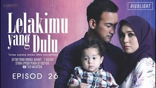 HIGHLIGHT Episod 26  Lelakimu Yang Dulu 2019 [upl. by Noislla105]