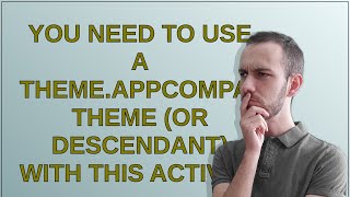 You need to use a ThemeAppCompat theme or descendant with this activity [upl. by Fantasia]