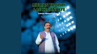 Multan Trophy Lae Ke Jani Aye [upl. by Atnim414]