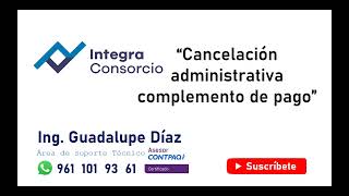 Cancelación administrativa y complemento de pago en CONTPAQi Factura Electrónica [upl. by Haran965]