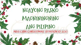 ABS CBN CHRISTMAS STATION ID 2010  NGAYONG PASKO MAGNININGNINGANG PILIPINO  LYRICS [upl. by Hekker124]