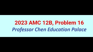 2023 AMC 12B Problem 16 [upl. by Aicinat]