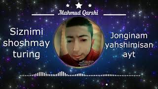 Mahmud Qarshi  Siznimi shoshmay turining amp Jonginam yahshimisan ayt [upl. by Annadiana]