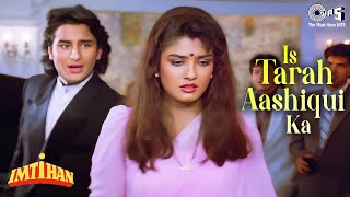 Is Tarah Aashiqui Ka Full Song  Imtihan  Saif Ali Khan Raveena  Kumar Sanu  90s Hindi Songs [upl. by Irrab37]