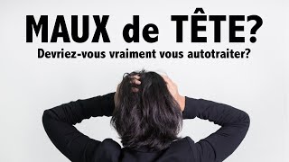 Maux de tête Devriezvous VRAIMENT vous autotraiter [upl. by Rosene]