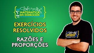 Exercícios Resolvidos  Razões e Proporções  Prof Gui [upl. by Wickner]