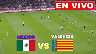 🔴 MEXICO VS VALENCIA PARTIDO EN DIRECTO  AMISTOSO INTERNACIONAL [upl. by Retsevlys]