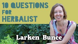 10 Questions for Herbalist Larken Bunce [upl. by Atirres]