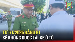 Từ 112025 bằng B1 sẽ không được lái xe ô tô  Tin tức [upl. by Nitsruk]