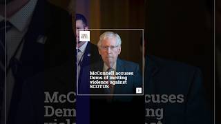 McConnell Accuses Dems Of Inciting Violence Against SCOTUS [upl. by Hoffer]