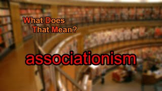 What does associationism mean [upl. by Isherwood]