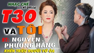 NHẠC CHẾ  T30 VÀ TÔI  NGUYỄN PHƯƠNG HẰNG  ĐANG LÀM MƯA LÀM GIÓ CỘNG ĐỒNG MẠNG  LEE HT OFFICIAL [upl. by Relly]