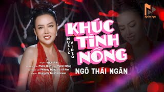 KHÚC TÌNH NỒNG REMIX  NGÔ THÁI NGÂN  OFFICIAL MUSIC VIDEO [upl. by Bernardi]