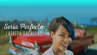 Laritza Bacallao  Sería Perfecto Video Oficial [upl. by Goraud]