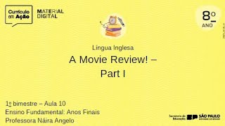 Aula 10  A Movie Review Part I  Material Digital 2024  Anos Finais  8º ANO  1º BIMESTRE [upl. by Delp]