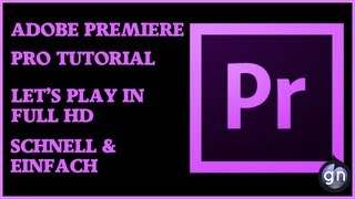 Adobe Premiere Pro Tutorial  Lets Play in Full HD  Schnell und einfach DeutschGermanHD [upl. by Claud]