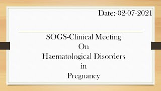 SOGSClinical Meeting On Haematological Disorders In Pregnancy 02072021 [upl. by Ynafets199]