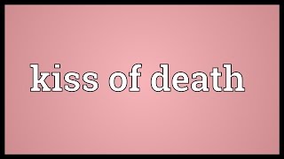 Kiss of death Meaning [upl. by Amalia]