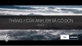 Khói  Tháng 7 của anh em và cô đơn Lyric Video  tas release [upl. by Nnylkoorb616]