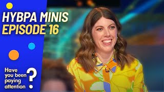 Have You Been Paying Attention  HYBPA Minis Ep16  2023 [upl. by Dleifyar]