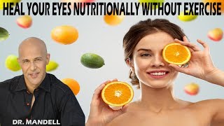 HEAL YOUR EYES NUTRITIONALLY WITHOUT EXERCISE  Dr Alan Mandell DC [upl. by Culbert]