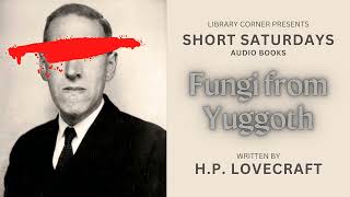 FUNGI FROM YUGGOTH by HP LOVECRAFT  SHORT STORY FULL Audio Book  Library Corner Audiobooks [upl. by Brinkema]