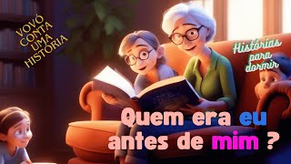 Histórias para dormir – QUEM ERA EU ANTES DE MIM  vid78 [upl. by Weibel]