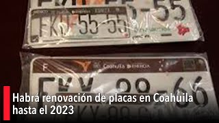 Habrá renovación de placas en Coahuila hasta el 2023 [upl. by Bernj]