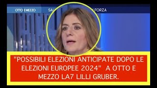 quotPOSSIBILI ELEZIONI ANTICIPATE DOPO LE ELEZIONI EUROPEE 2024quot A OTTO E MEZZO LA7 LILLI GRUBER [upl. by Aileahcim419]