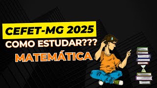 CefetMG  Como estudar para a Prova do CefetMG  Conteúdos de Matemática  O que devo estudar [upl. by Notsgnal671]