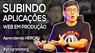 Subindo Aplicações Web em Produção  Aprendendo HEROKU [upl. by Tobi117]