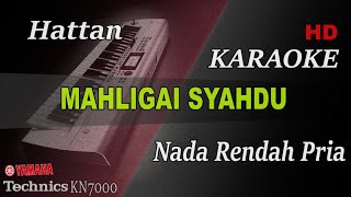 HATTAN  MAHLIGAI SYAHDU  NADA RENDAH PRIA   KARAOKE [upl. by Krm]