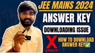 Urgent🤯 Errors while downloading Answer Key  JEE Main 2024🚨  How to Download JEE Main Answer Key✅ [upl. by Sivehc]