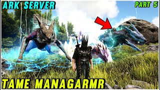 ARK Survival Evolved ServerTame ManagarmrPart 5Mr SASI [upl. by Los]