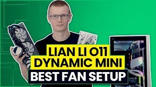 Lian Li O11 Dynamic Mini  Best Fan Configuration [upl. by Ainocal]