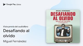 Desafiando al olvido de Miguel Fernández · Vista previa del audiolibro [upl. by Colin]