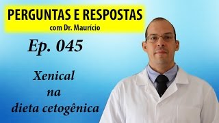 Xenical na dieta cetogênica  Perguntas e Respostas com Dr Mauricio ep 045 [upl. by Aihtenak118]