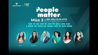 People Matter season 2  Lãnh đạo amp dẫn dắt nhân sự trong thời kỳ biến động  Trailer [upl. by Alikee]